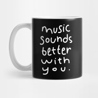 Music Sounds Better With You - Handwritten Mug